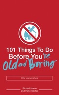 101 Things to Do Before You re Old and Boring