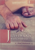 Jezus uwalnia w Eucharystii o. Józef Kozłowski SJ