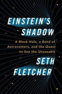Einstein's Shadow: A Black Hole, a Band of Astronomers, and the Quest to..