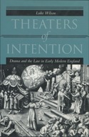 Theaters of Intention: Drama and the Law in Early