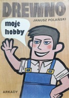 Drewno moje hobby Janusz Polański