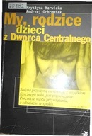 My rodzice dzieci z Dworca Centralnego K.Karwicka i in