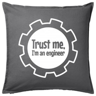 TRUST ME I'M AN ENGINEER poduszka 50x50 prezent