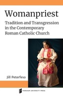 Womanpriest: Tradition and Transgression in the