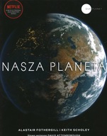 NASZA PLANETA - ALASTAIR FOTHERGILL, KEITH SCHOLEY