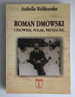 Roman Dmowski. Człowiek, Polak, Przyjaciel Izabella Wolikowska