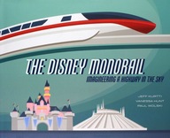 THE DISNEY MONORAIL: IMAGINEERING THE HIGHWAY IN T