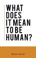 What Does It Mean To Be Human? Gould Bryan