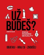 Už budeš? Kniha moderní sexuality Zorya Blue