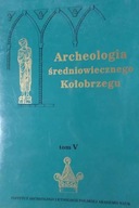 Archeologia Sredniowiecznego Kolobrzegu Tom V