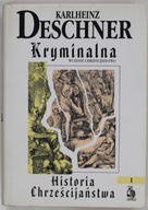 KRYMINALNA HISTORIA CHRZEŚCIJAŃSTWA TOM I WCZESNE CHRZEŚCIJAŃSTWO Deschner