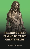 Ireland s Great Famine, Britain s Great Failure