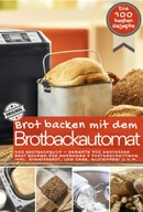 Brot backen mit dem Brotbackautomat DAS ORIGINAL: Das Brotbackbuch BOOK
