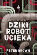 DZIKI ROBOT UCIEKA, PETER BROWN