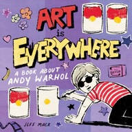 Art Is Everywhere: A Book About Andy Warhol Mack
