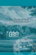 The Victim of Fancy: by Elizabeth Sophia Tomlins