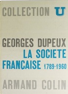 LA SOCIETE FRANCAISE 1789-1960 - GEORGES DUPEUX