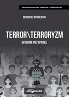 TERROR TERRORYZM. STUDIUM PRZYPADKU