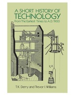 A Short History of Technology From the Earliest Times to A.D. 1900