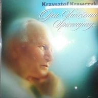 Ojcu Świętemu Śpiewajmy - Krzysztof Krawczyk