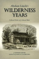 Abraham Lincoln s Wilderness Years: Collected