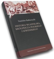 Historia Władysława, królewicza polskiego i szwedzkiego S.Kobierzycki