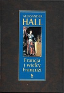 Francja i wielcy Francuzi Aleksander Hall