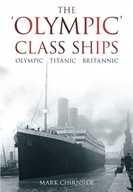 The Olympic Class Ships: Olympic, Titanic,