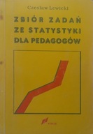 Zbiór zadań ze statystyki dla pedagogów Czesław Lewicki