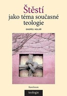 Štěstí jako téma současné teologie Ondřej Kolář