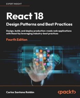 React 18 Design Patterns and Best Practices - Fourth Edition: Design, build