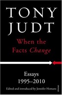 When the Facts Change: Essays 1995 - 2010 Judt