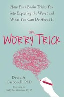 The Worry Trick: How Your Brain Tricks You into