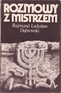 ROZMOWY Z MISTRZEM, Rajmund Ładysław Dąbrowski