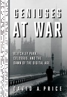 Geniuses at War: Bletchley Park, Colossus, and