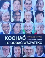 KOCHAĆ TO ODDAĆ WSZYSTKO - ŚWIADECTWA: PRZESŁANIE JEAN'A VANIER JEAN VANIER