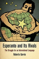 Esperanto and Its Rivals: The Struggle for an