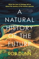 A Natural History of the Future : What the Laws of Biology Tell Us About th
