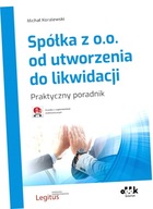 Spółka z o.o. od utworzenia do likwidacji. Praktyczny poradnik