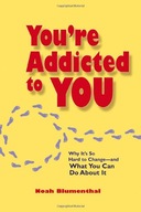 You re Addicted to You: Why It s So Hard to