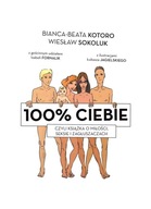 100% CIEBIE, CZYLI KSIĄŻKA O MIŁOŚCI, SEKSIE... BIANKA-BEATA KOTORO, WIESŁA