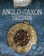 ANGLO-SAXON BRITAIN FOUND! - Moira Butterfield (KS