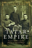 Tatar Empire: Kazan s Muslims and the Making of