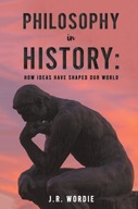 Philosophy in History: How Ideas Have Shaped Our