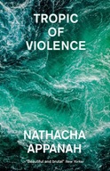 Tropic of Violence Appanah Nathacha