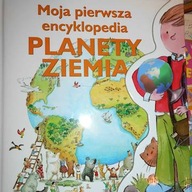 Moja pierwsza encyklopedia - PLANETA ZIEMIA