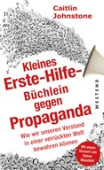 Das Erste Hilfe-Büchlein gegen Propaganda: Wie wir unseren Verstand in eine