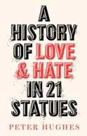 A History of Love and Hate in 21 Statues Hughes