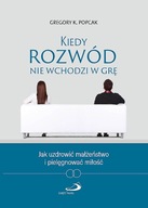 Kiedy rozwód nie wchodzi w grę - G. Popcak +GRATIS