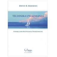 TECHNIKA UWALNIANIA - DAWID R.HAWKINS PODRĘCZNIK ROZWIJANIA PODŚWIADOMOŚCI
